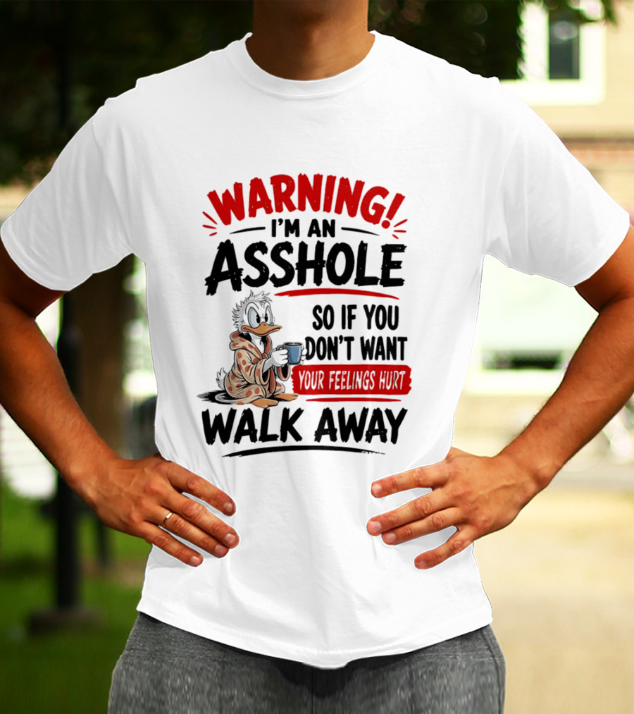 Warning I'm An Asshole Donald Duck So If You Don't Want Your Feelings Hurt Walk Away T-Shirt