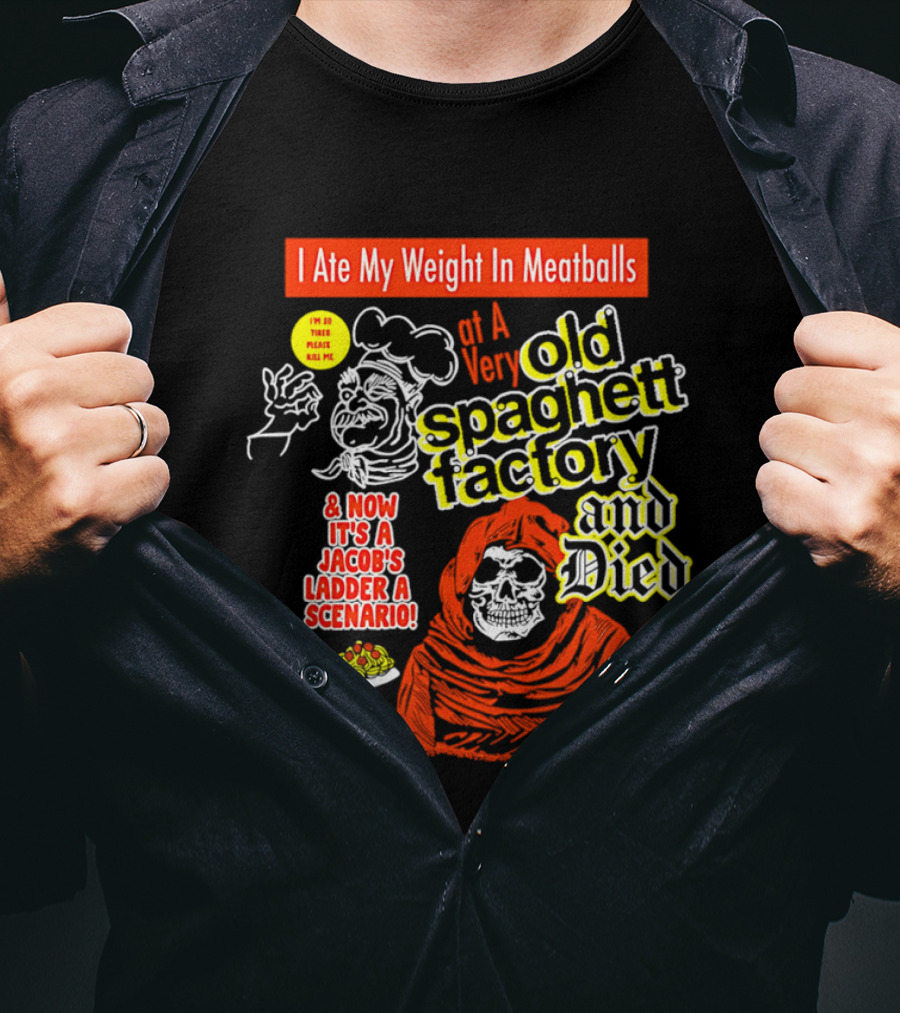 I Ate My Weight In Meatballs At A Very Old Spaghetti Factory And Died And Now It's A Jacob's Ladder A Scenario T-Shirt