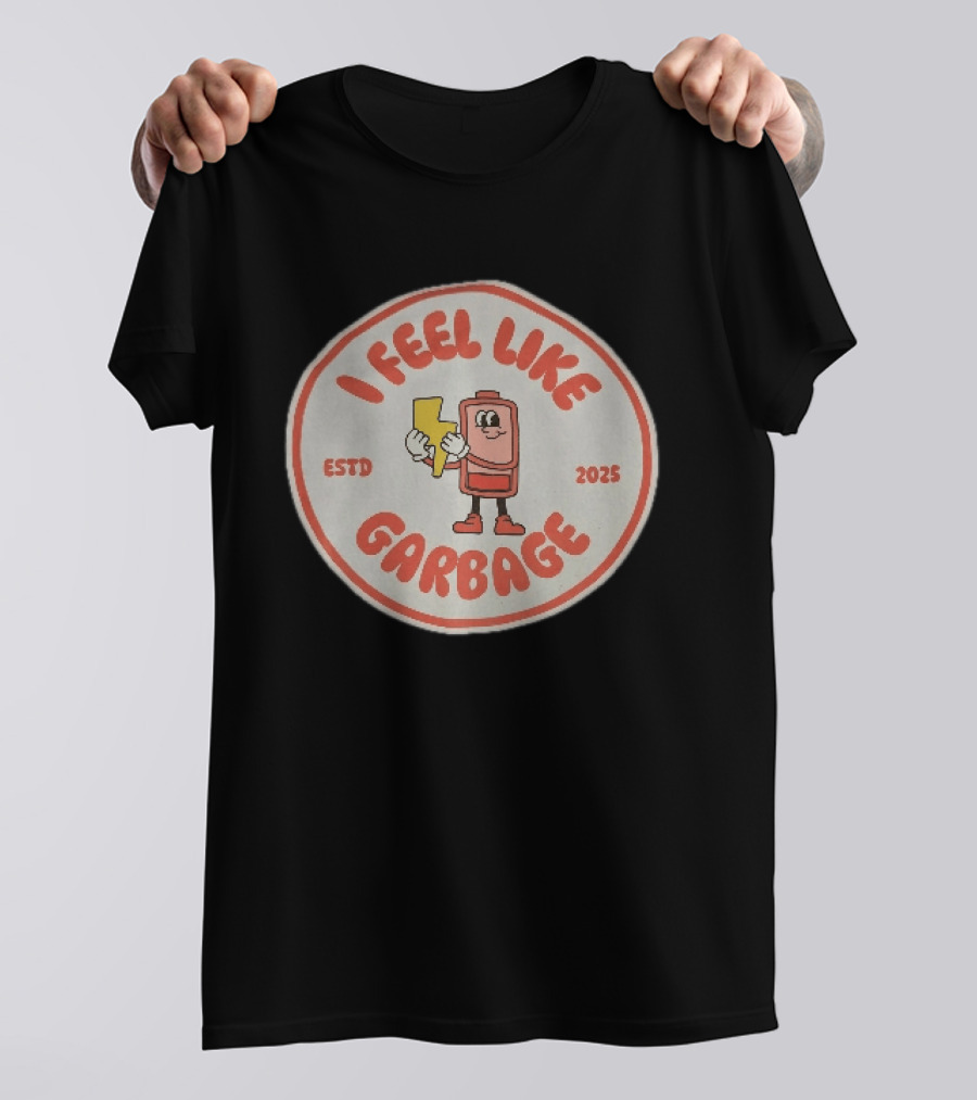I Feel Like Garbage Battery Character Estd 2025 T-Shirt
