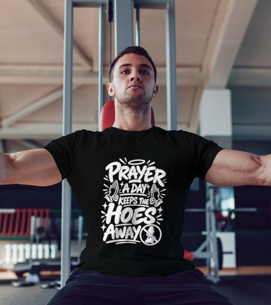 Prayer A Day Keeps The Hoes Away Christian Meme T-Shirt