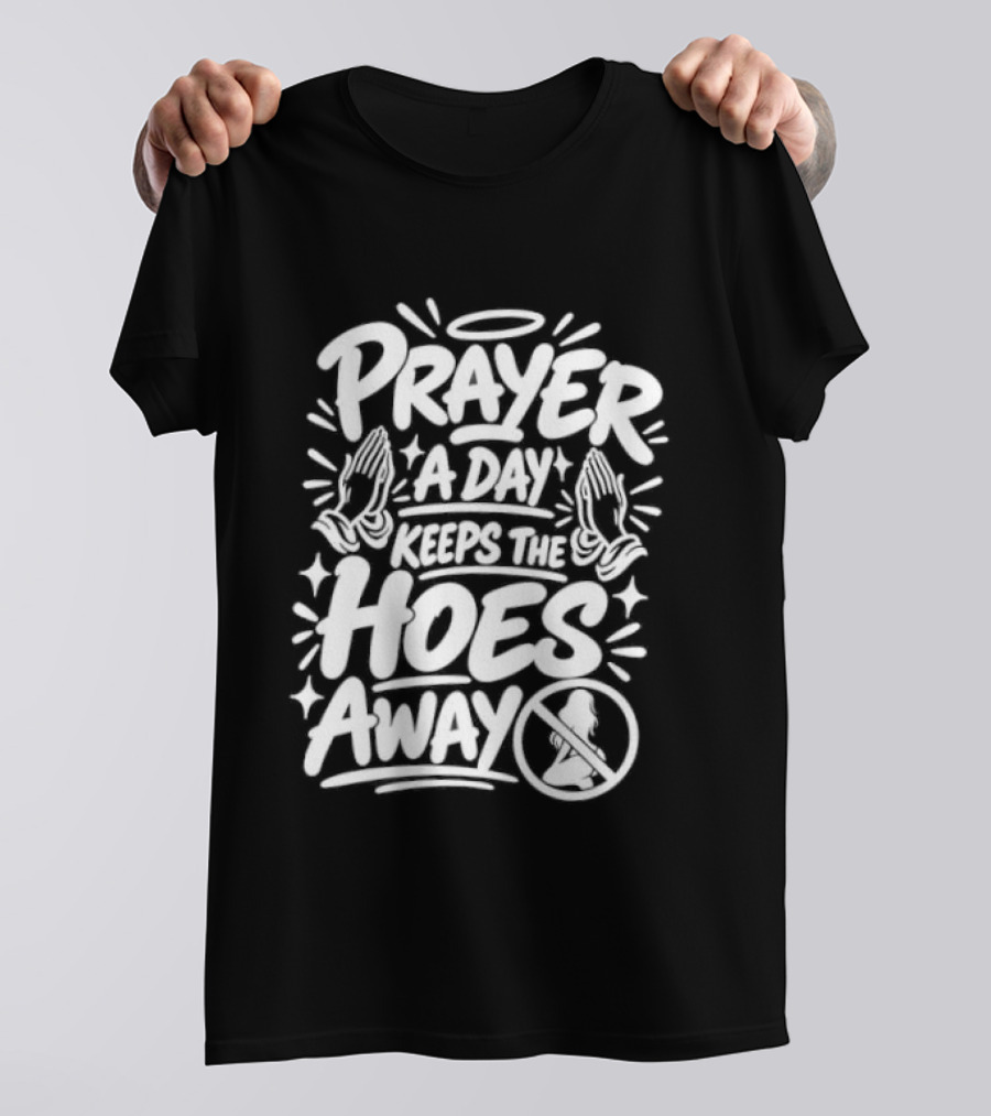 Prayer A Day Keeps The Hoes Away Christian Meme T-Shirt
