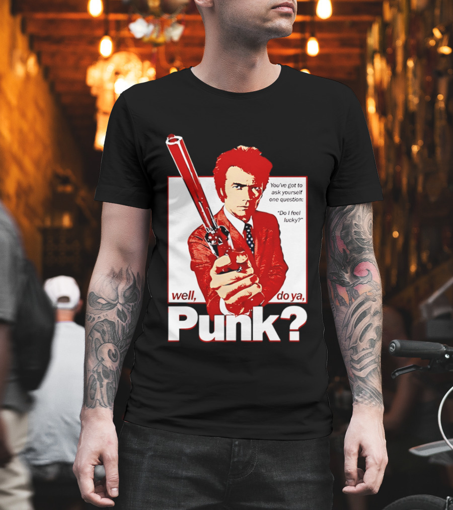 Well Do Ya Punk Do I Feel Lucky Clint Eastwood You've Got To Ask Yourself One Question T-Shirt