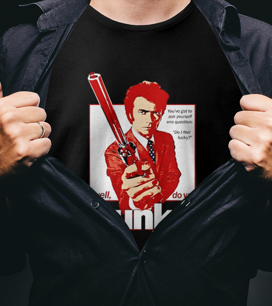Well Do Ya Punk Do I Feel Lucky Clint Eastwood You've Got To Ask Yourself One Question T-Shirt