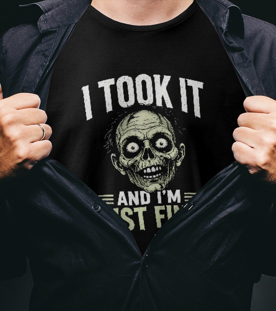 Zombie I Took It And I'm Just Fine Creepy Humor T-Shirt