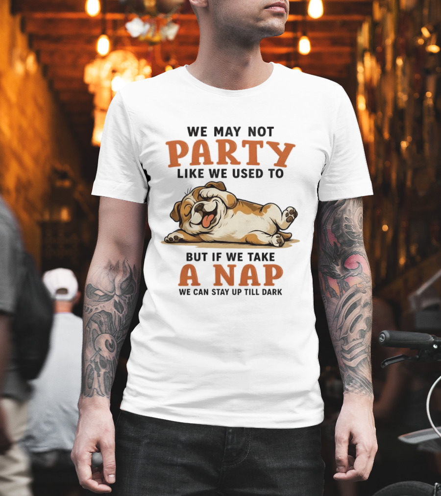 We May Not Party Like We Used To But If We Take A Nap We Can Stay Up Till Dark Cartoon Bulldog Lying Down T-Shirt