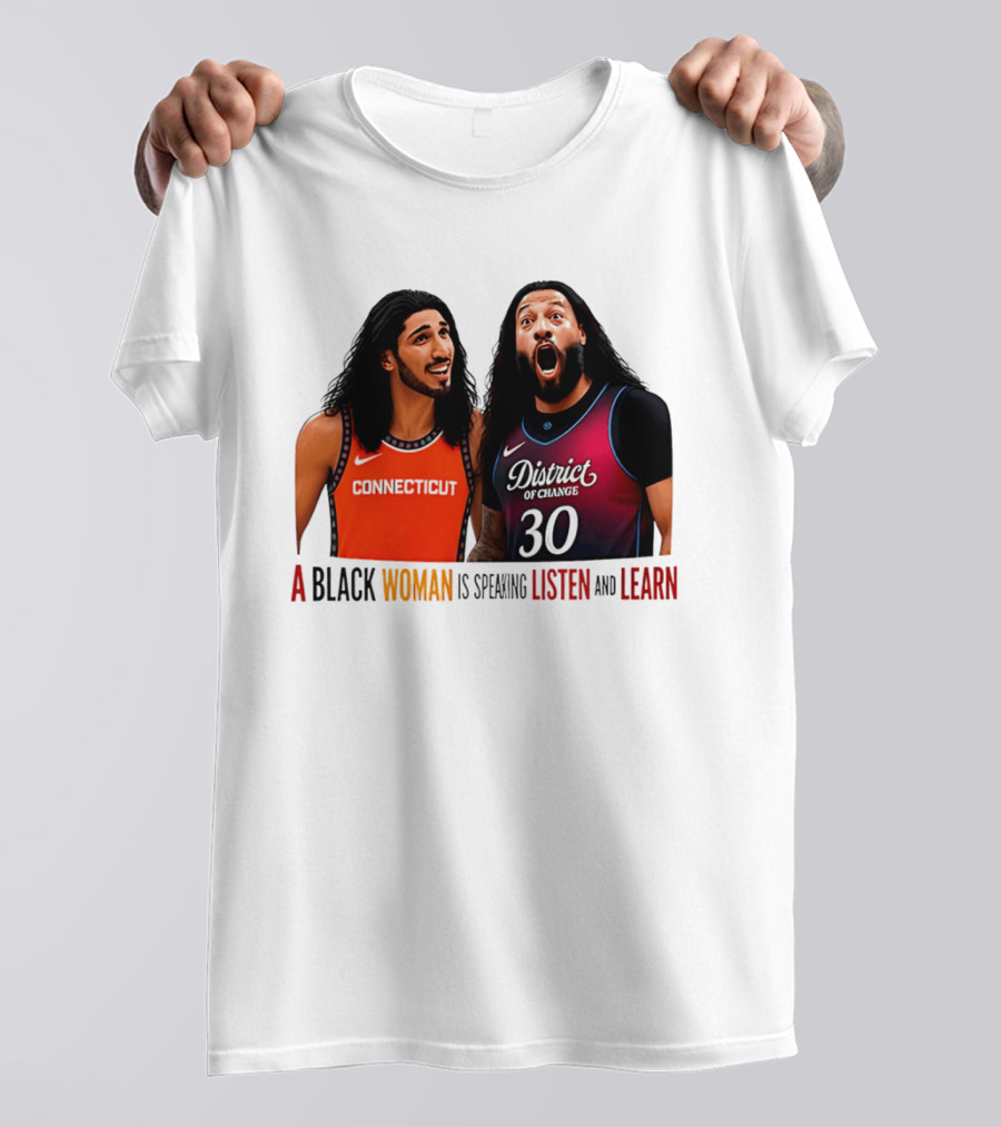 District Of Change Basketball Players Connecticut A Black Woman Is Speaking Listen And Learn T-Shirt