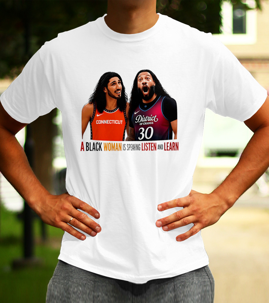District Of Change Basketball Players Connecticut A Black Woman Is Speaking Listen And Learn T-Shirt
