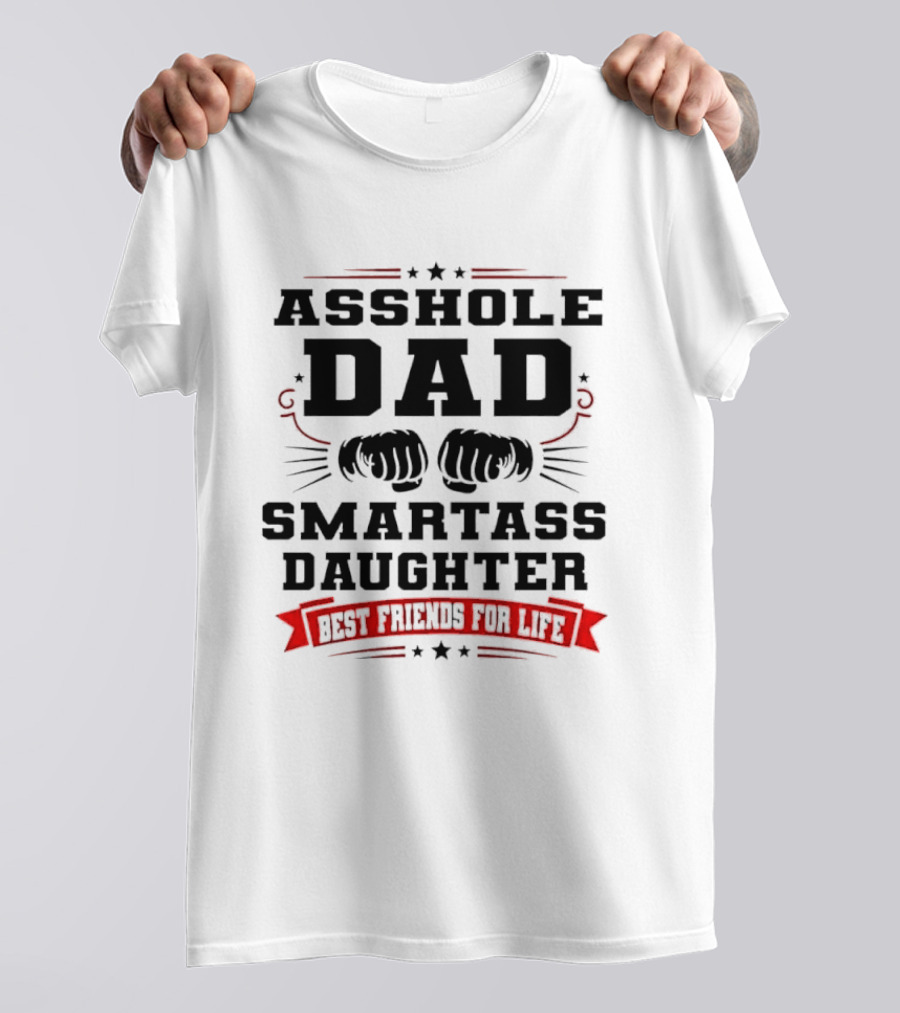 Asshole Dad Smartass Daughter Best Friends For Life Fist Bump Red Banner Stars T-Shirt