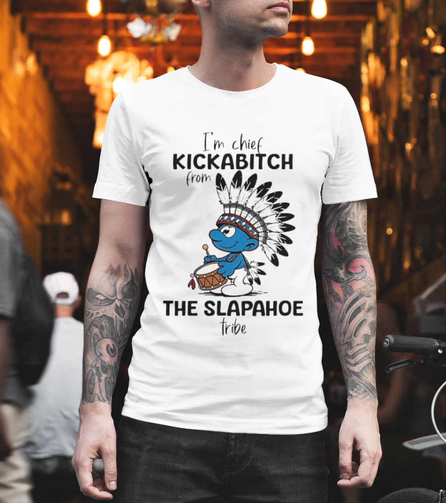 I'm Chief Kickabitch From The Slapahoe Tribe Cartoon Smurf Native American Headdress Drum T-Shirt