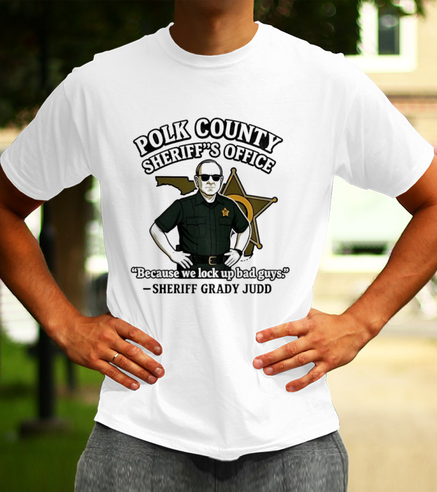 Polk County Sheriff's Office Sheriff Grady Judd Cartoon "Because We Lock Up Bad Guys T-Shirt