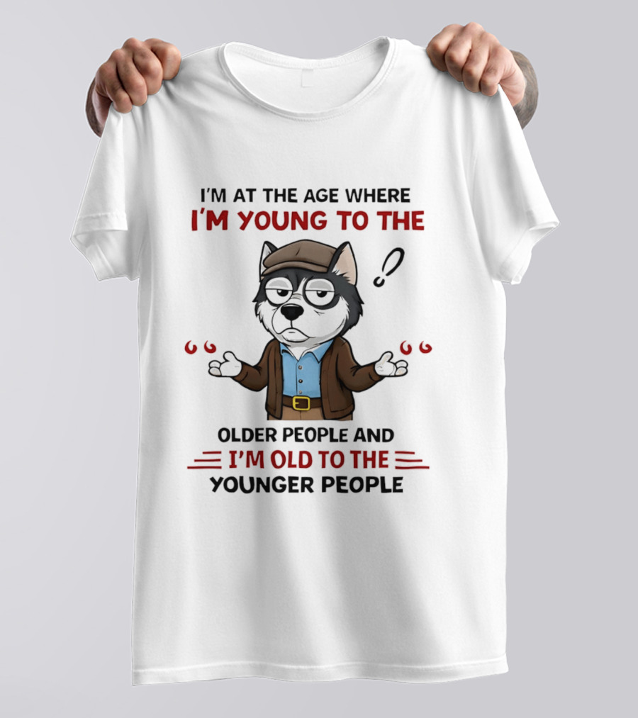 I'm At The Age Where I'm Young To The Older People And I'm Old To The Younger People Cartoon Husky Shrugging T-Shirt