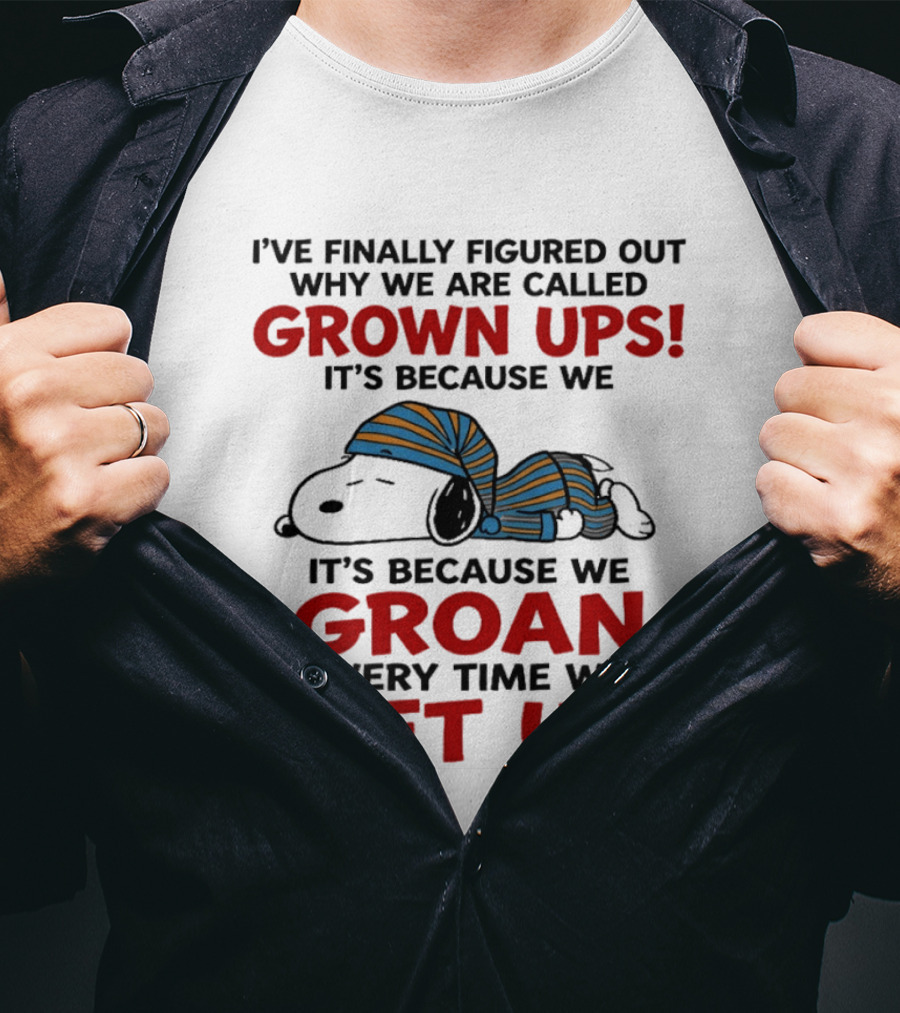 Snoopy Peanuts I've Finally Figured Out Why We Are Called Grown Ups Groan Every Time We Get Up T-Shirt