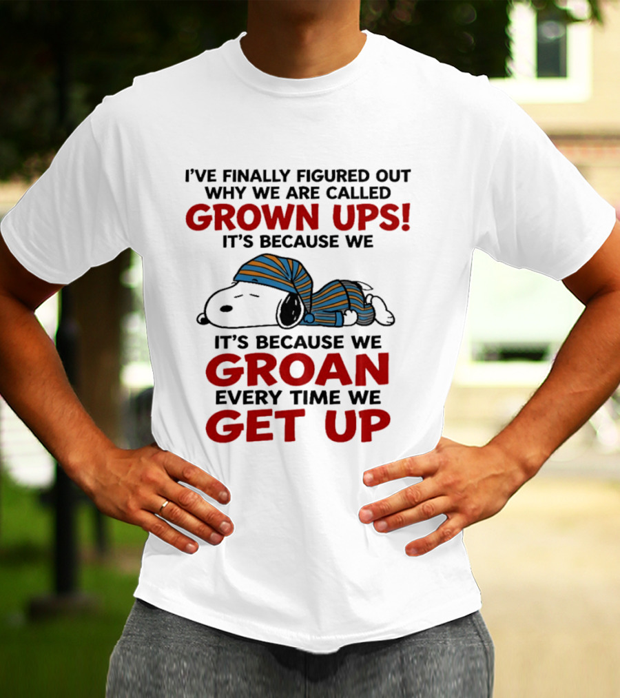Snoopy Peanuts I've Finally Figured Out Why We Are Called Grown Ups Groan Every Time We Get Up T-Shirt