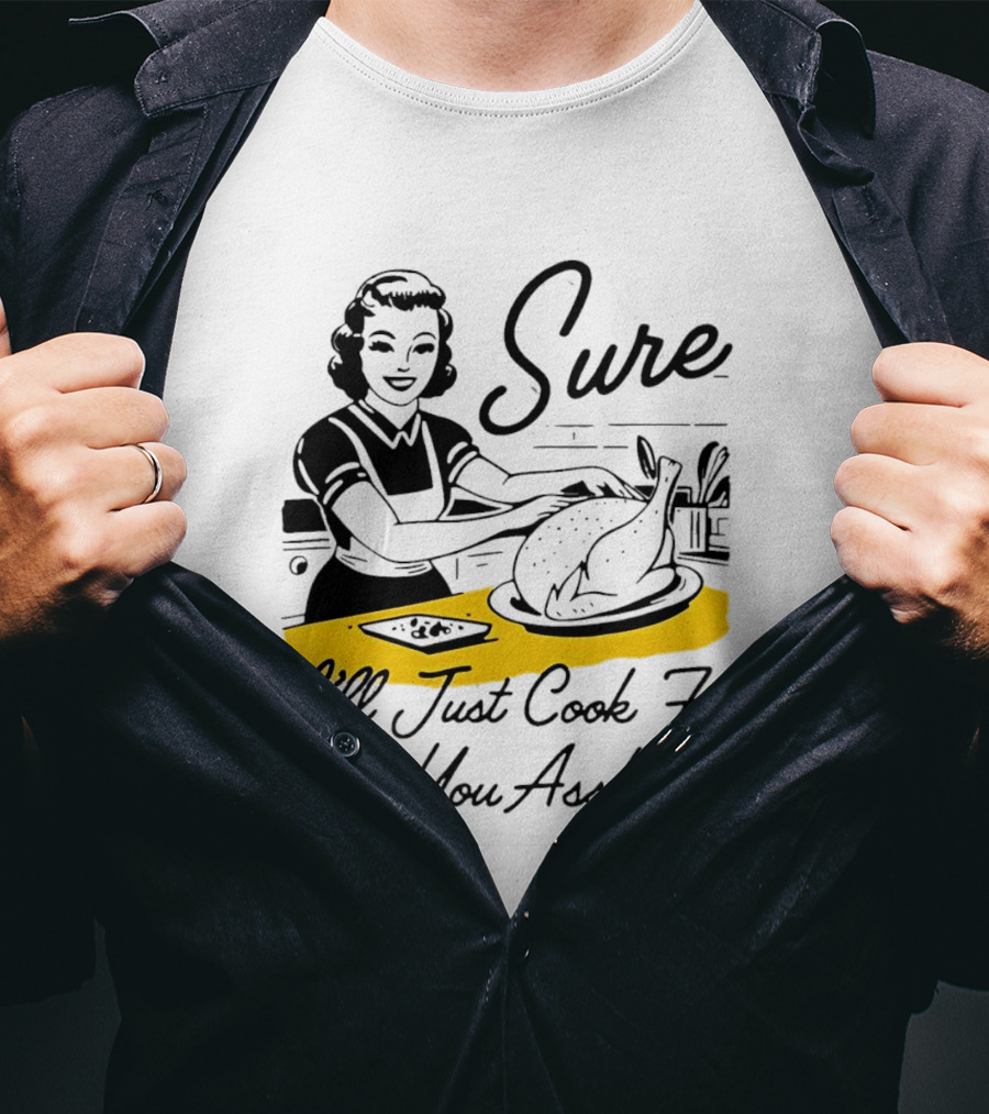 Sure I'll Just Cook For All You Assholes 50s Housewife Roast Turkey T-Shirt