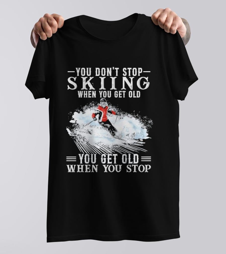 You Don't Stop Skiing When You Get Old You Get Old When You Stop Older Woman Skier Spraying Snow T-Shirt