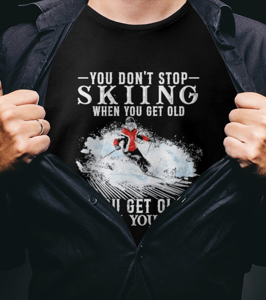 You Don't Stop Skiing When You Get Old You Get Old When You Stop Older Woman Skier Spraying Snow T-Shirt