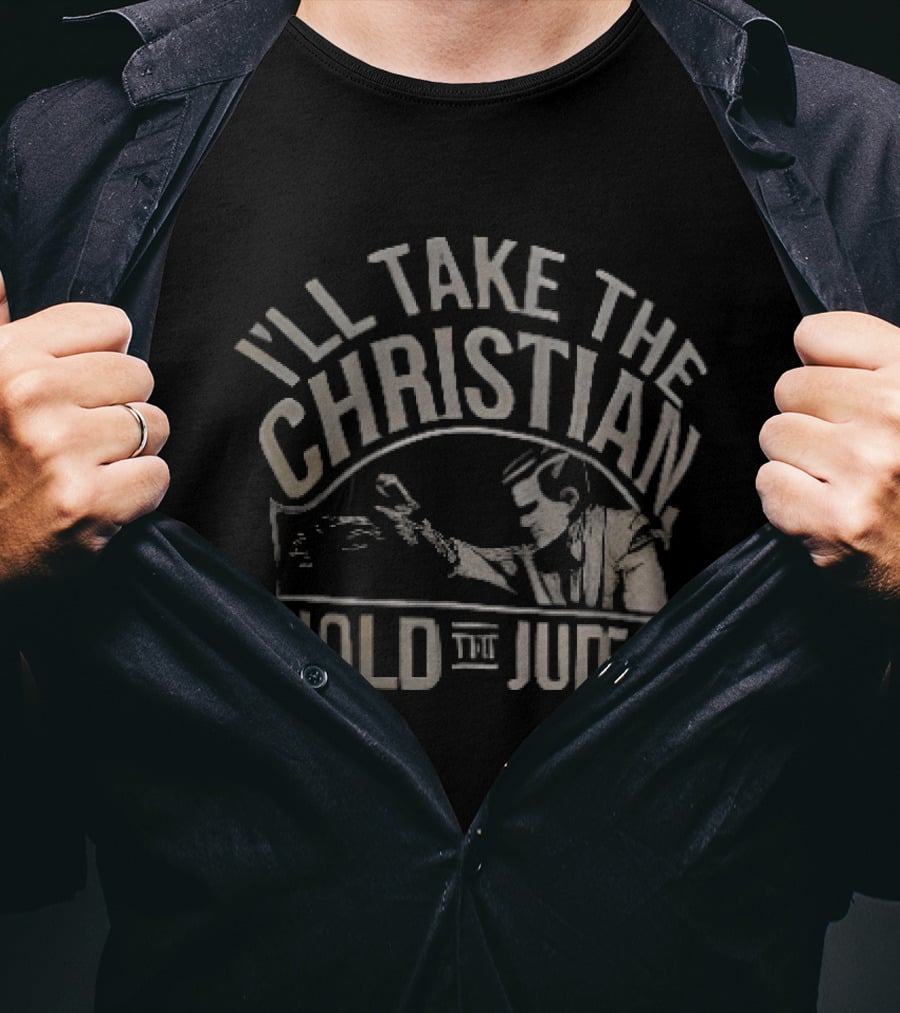 I'll Take The Christian Hold The Judeo T-Shirt