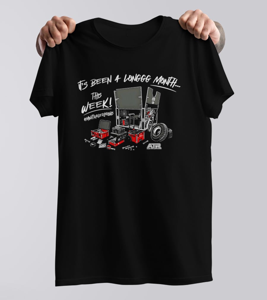 It's Been A Longgg Month This Week MiniTrailerProbs Alex Taylor Racing ATR T-Shirt