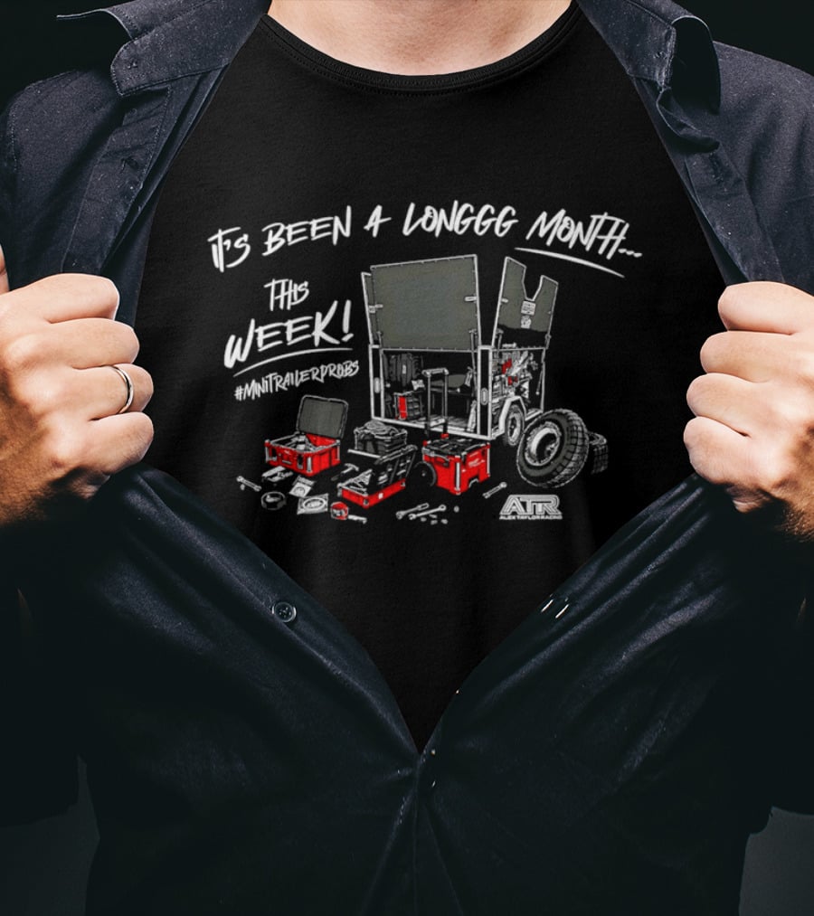 It's Been A Longgg Month This Week MiniTrailerProbs Alex Taylor Racing ATR T-Shirt