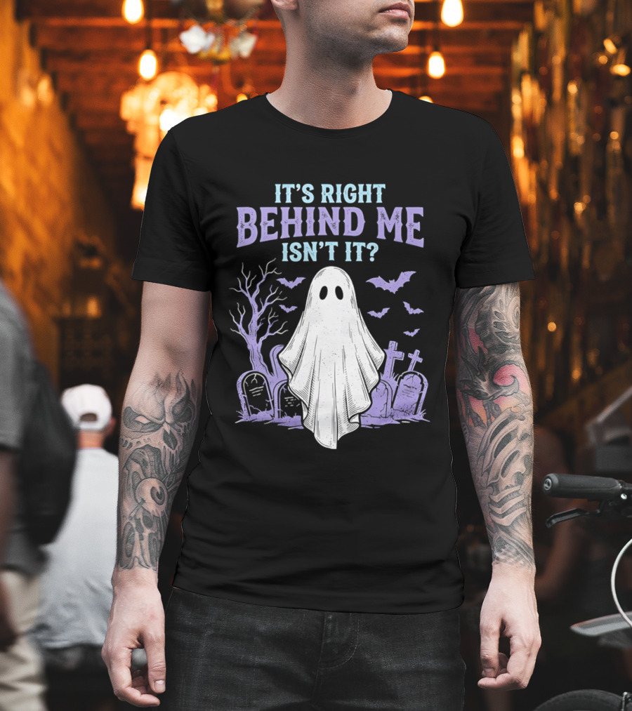 It's Right Behind Me Isn't It Ghost Cemetery Halloween T-Shirt