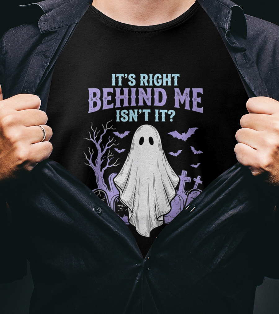 It's Right Behind Me Isn't It Ghost Cemetery Halloween T-Shirt