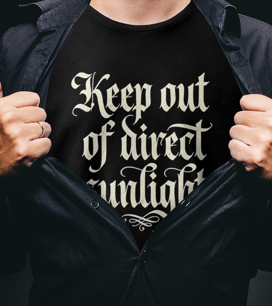 Keep Out Of Direct Sunlight Gothic Script T-Shirt