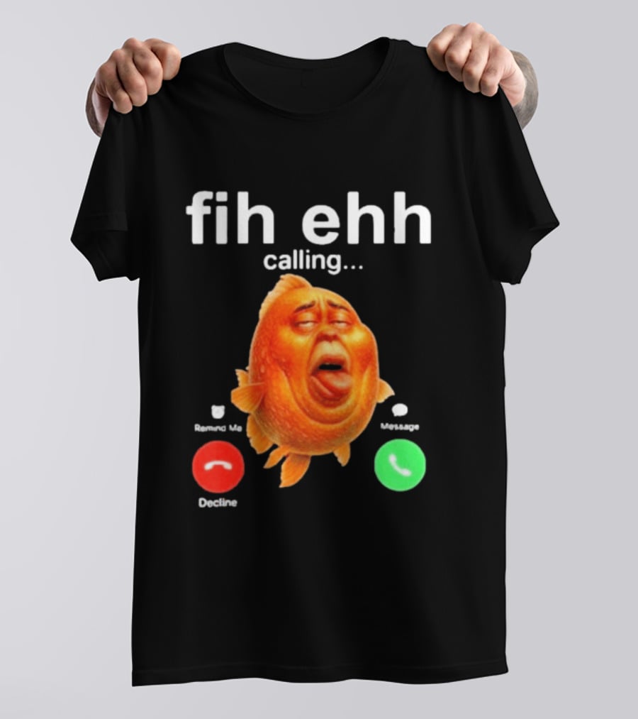 Fih Ehh Calling Accept Or Decline Button Meme T-Shirt