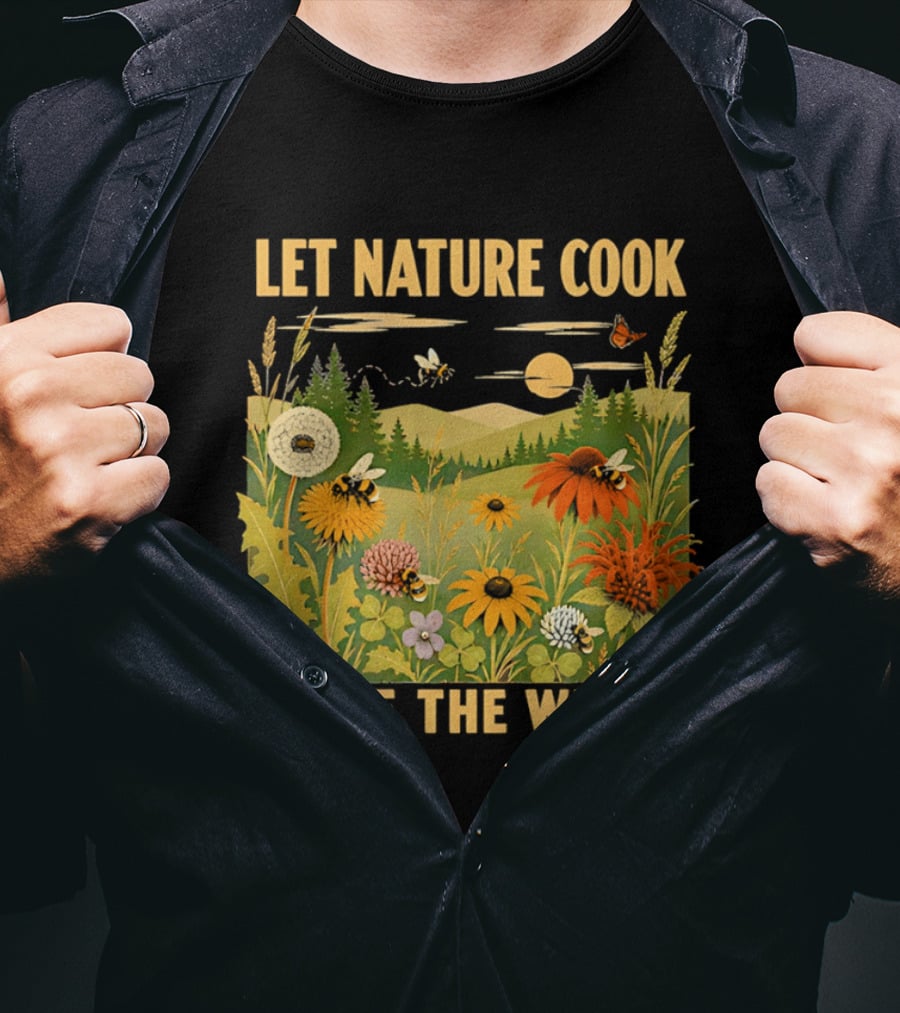 Let Nature Cook Leave The Weeds Bumblebee Wildflower Meadow With Butterflies In Scenic Landscape T-Shirt