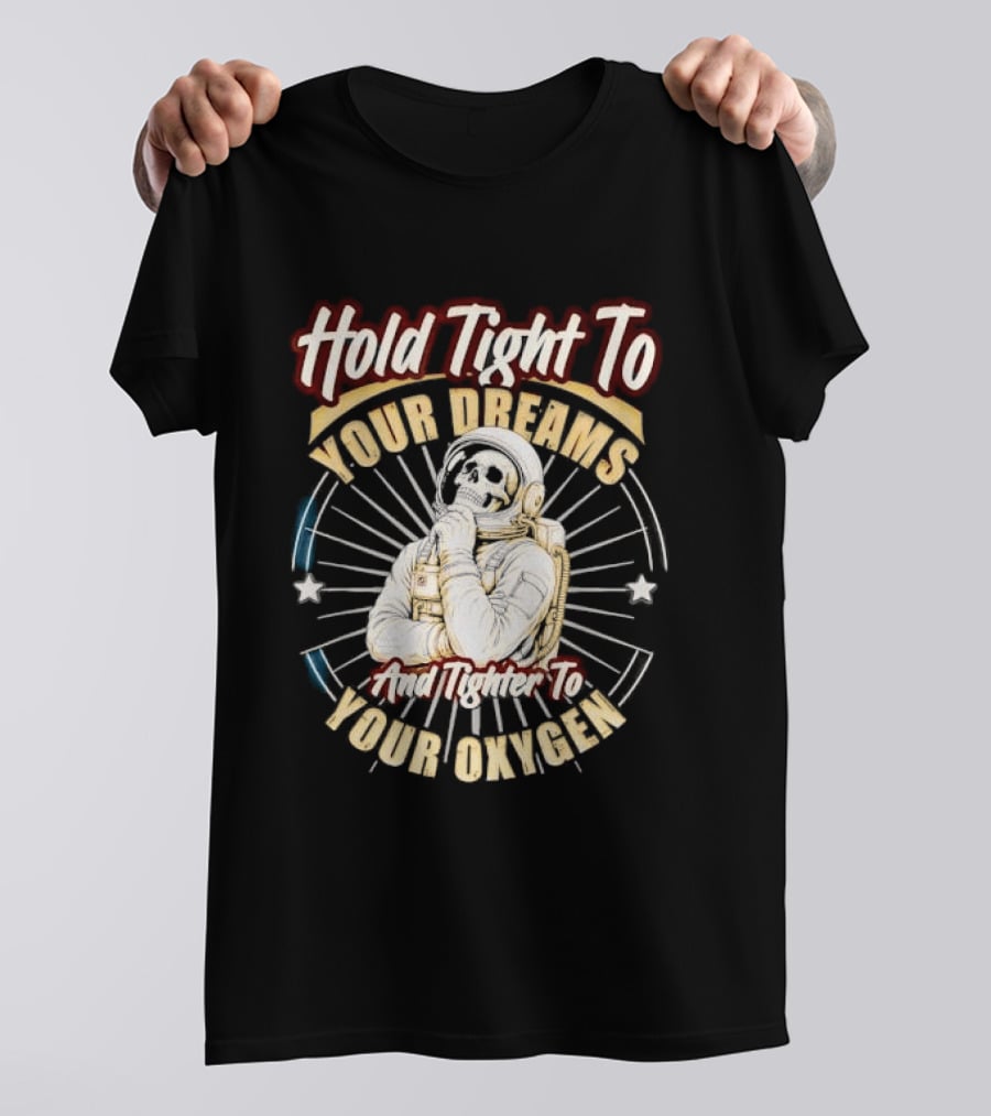 Hold Tight To Your Dreams Tighter To Your Oxygen Skull Astronaut Space Rays T-Shirt