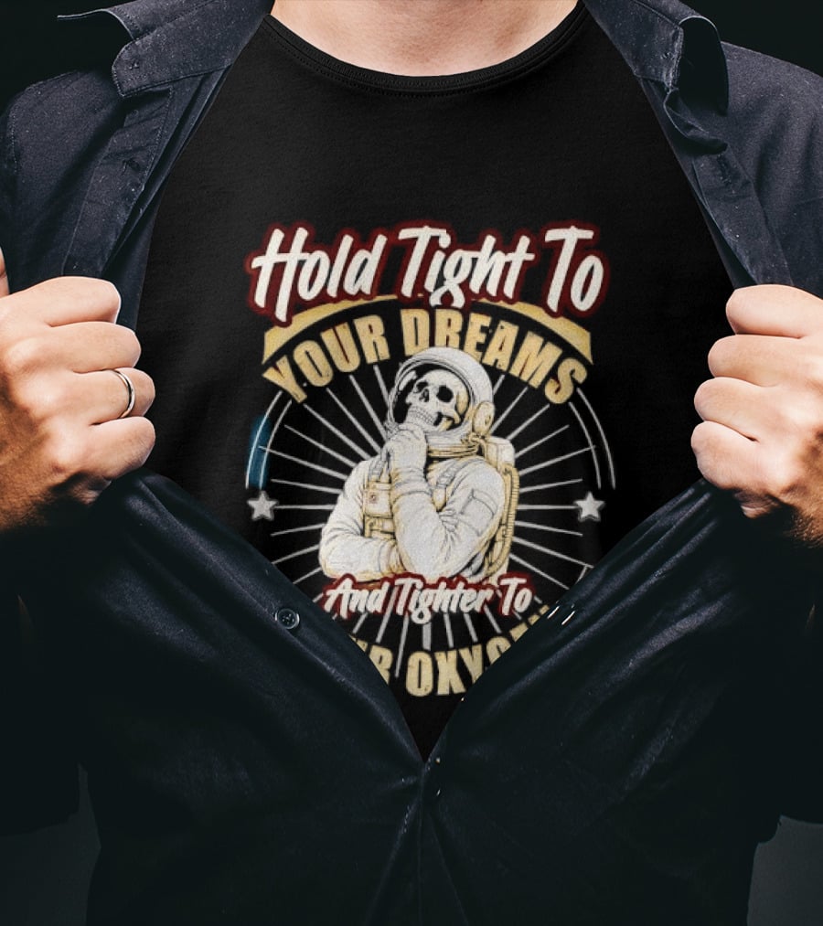 Hold Tight To Your Dreams Tighter To Your Oxygen Skull Astronaut Space Rays T-Shirt