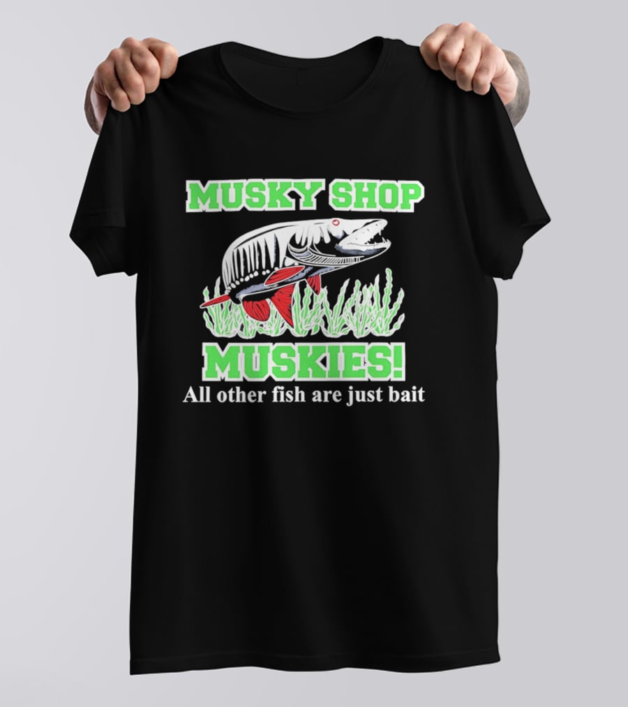 Musky Shop Muskies All Other Fish Are Just Bait T-Shirt