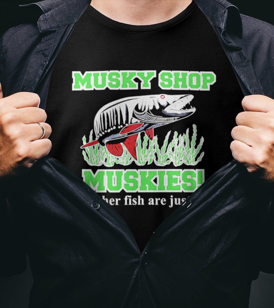 Musky Shop Muskies All Other Fish Are Just Bait T-Shirt