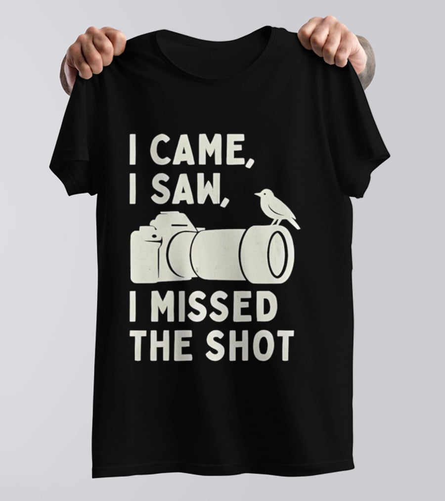 I Came I Saw I Missed The Shot Camera Bird Photography Humor T-Shirt