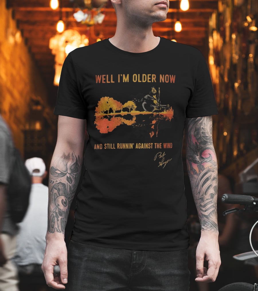 Well I'm Older Now And Still Runnin' Against The Wind T-Shirt