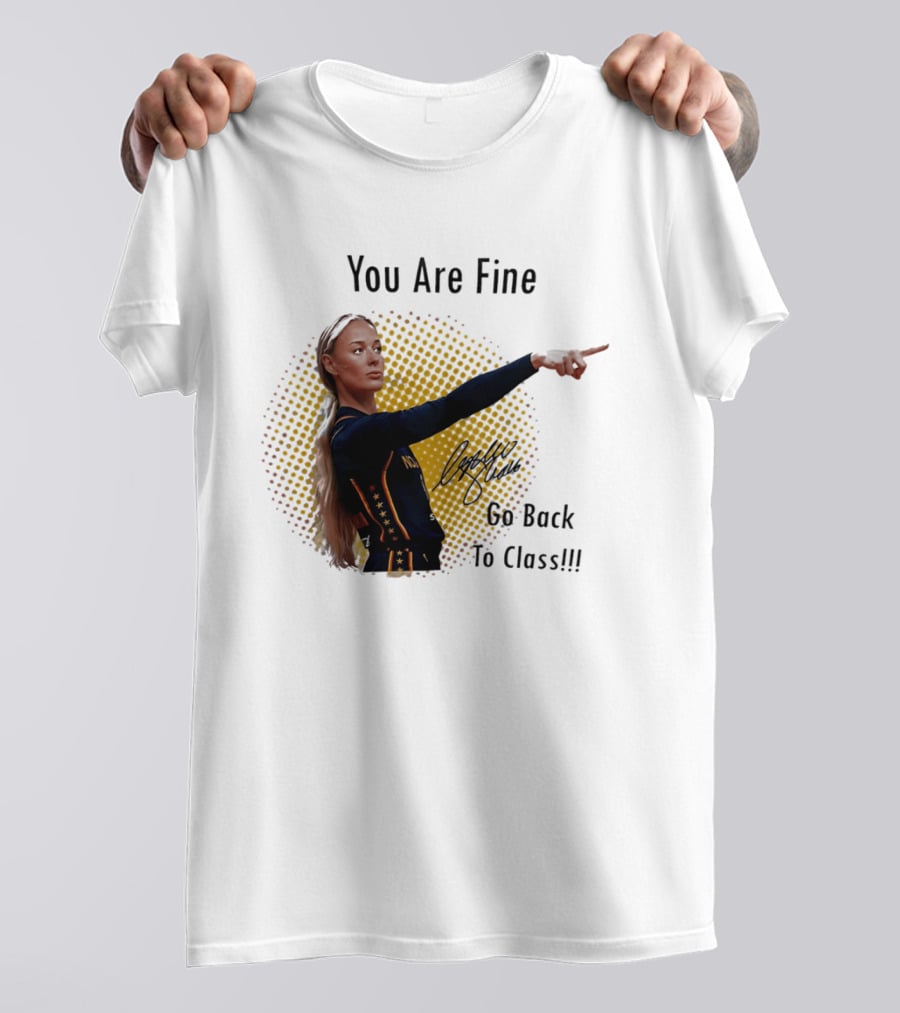 You Are Fine Go Back To Class Caitlin Clark Signature T-Shirt