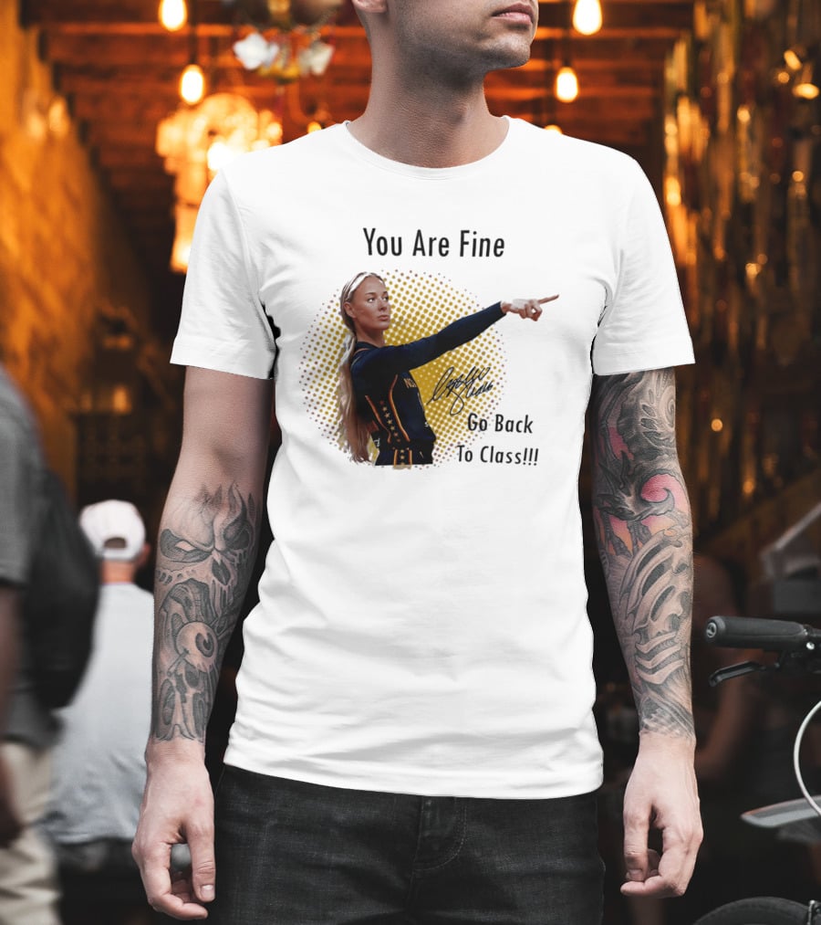 You Are Fine Go Back To Class Caitlin Clark Signature T-Shirt