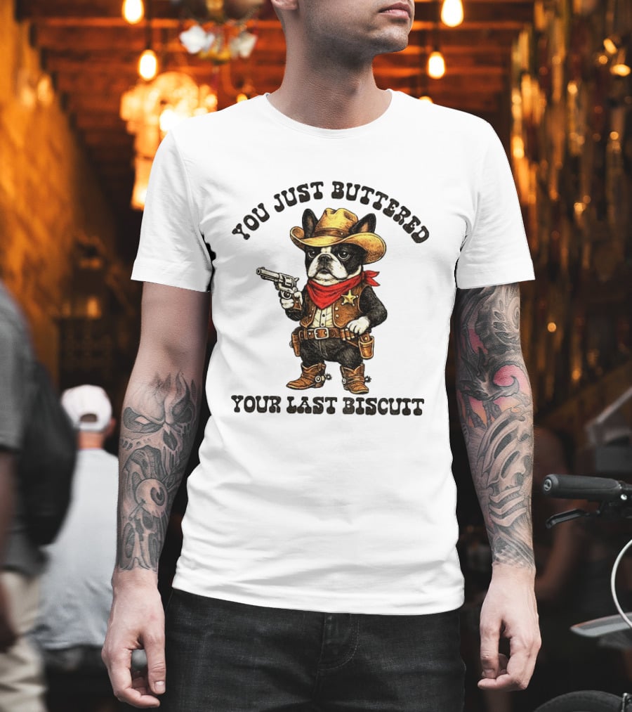 Cowboy Boston Terrier You Just Buttered Your Last Biscuit Western Dog T-Shirt