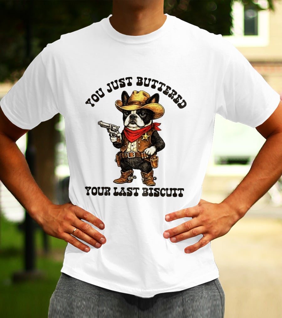 Cowboy Boston Terrier You Just Buttered Your Last Biscuit Western Dog T-Shirt