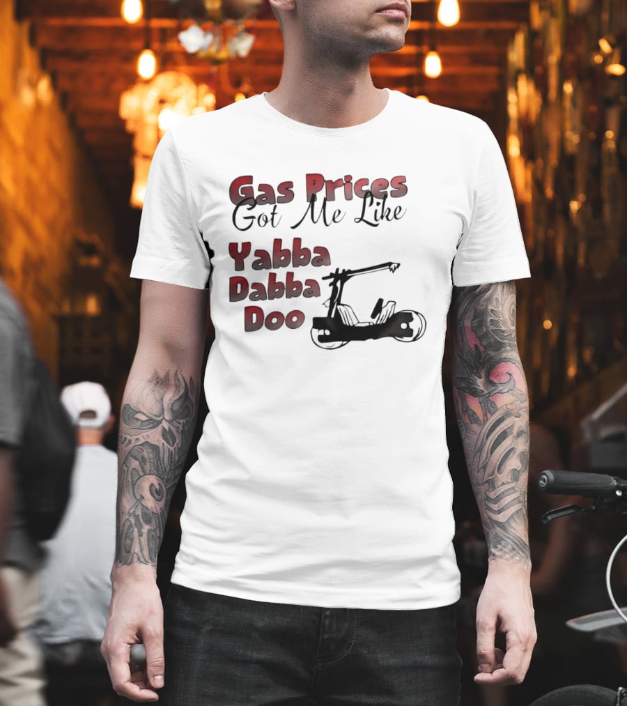 Gas Prices Got Me Like Yabba Dabba Doo Foot Powered Stone Age Car T-Shirt