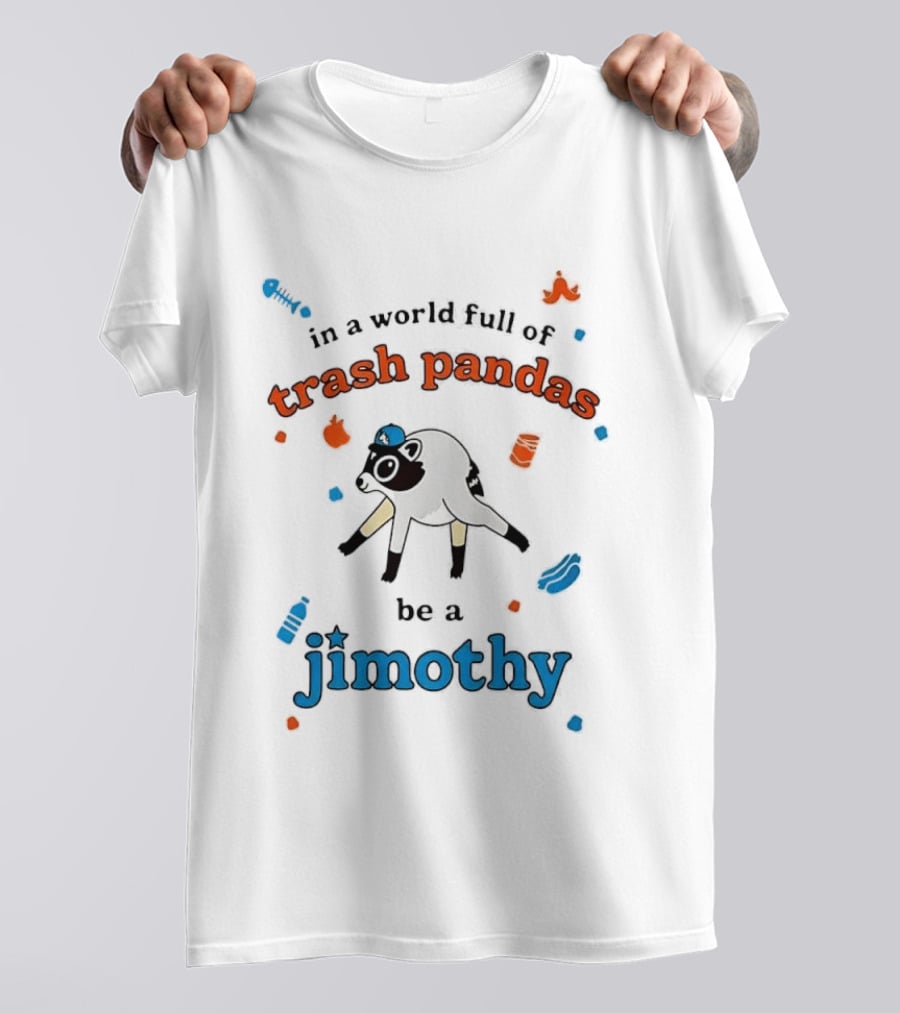 In A World Full Of Trash Pandas Be A Jimothy Opossum Wearing Baseball Cap T-Shirt