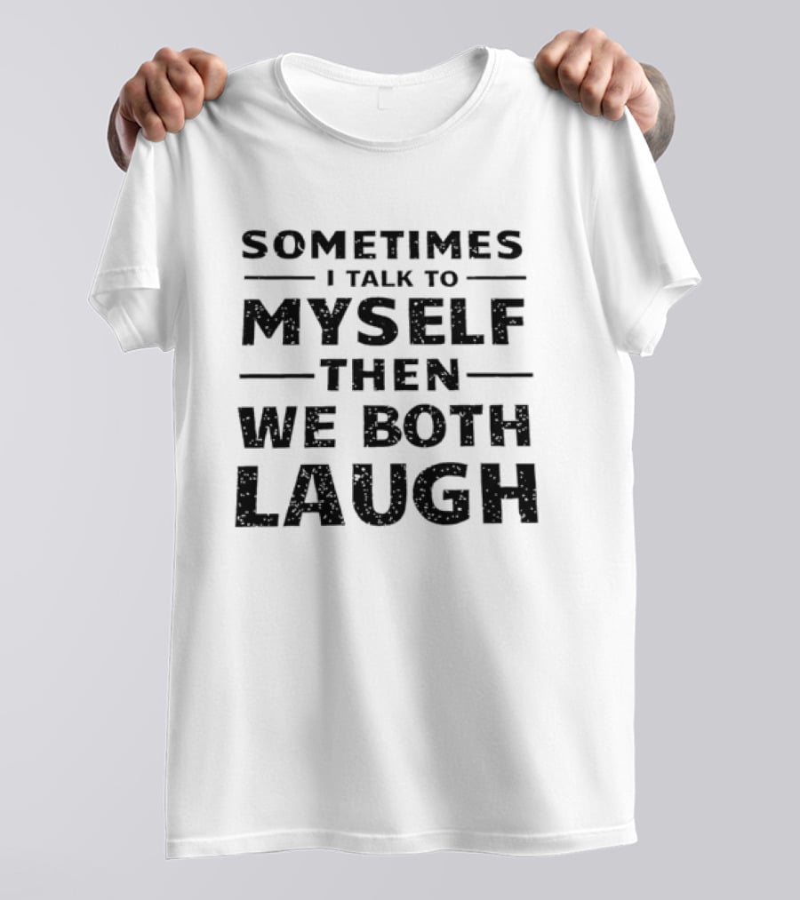 Sometimes I Talk To Myself Then We Both Laugh Distressed Speckled T-Shirt