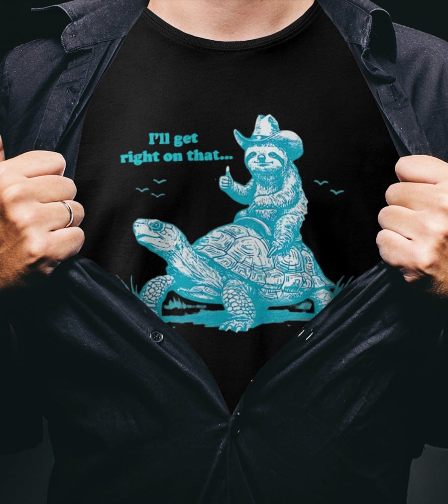 I'll Get Right On That Sloth Riding A Turtle Cowboy Hat Thumbs Up T-Shirt