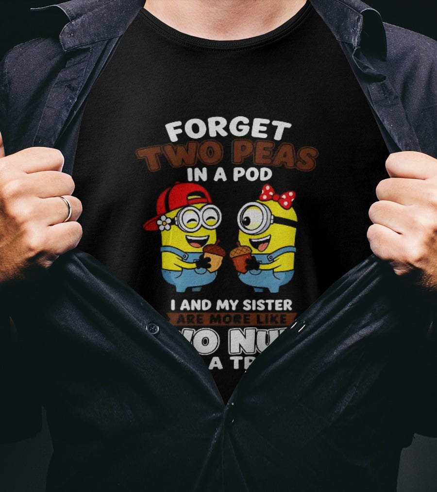 Forget Two Peas In A Pod I And My Sister Are More Like Two Nuts In A Tree Minions Siblings Cartoon T-Shirt