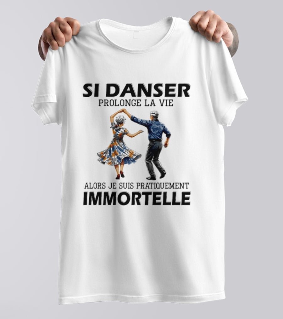 Si Danser Prolonge La Vie Alors Je Suis Pratiquement Immortelle Couple Dancing T-Shirt