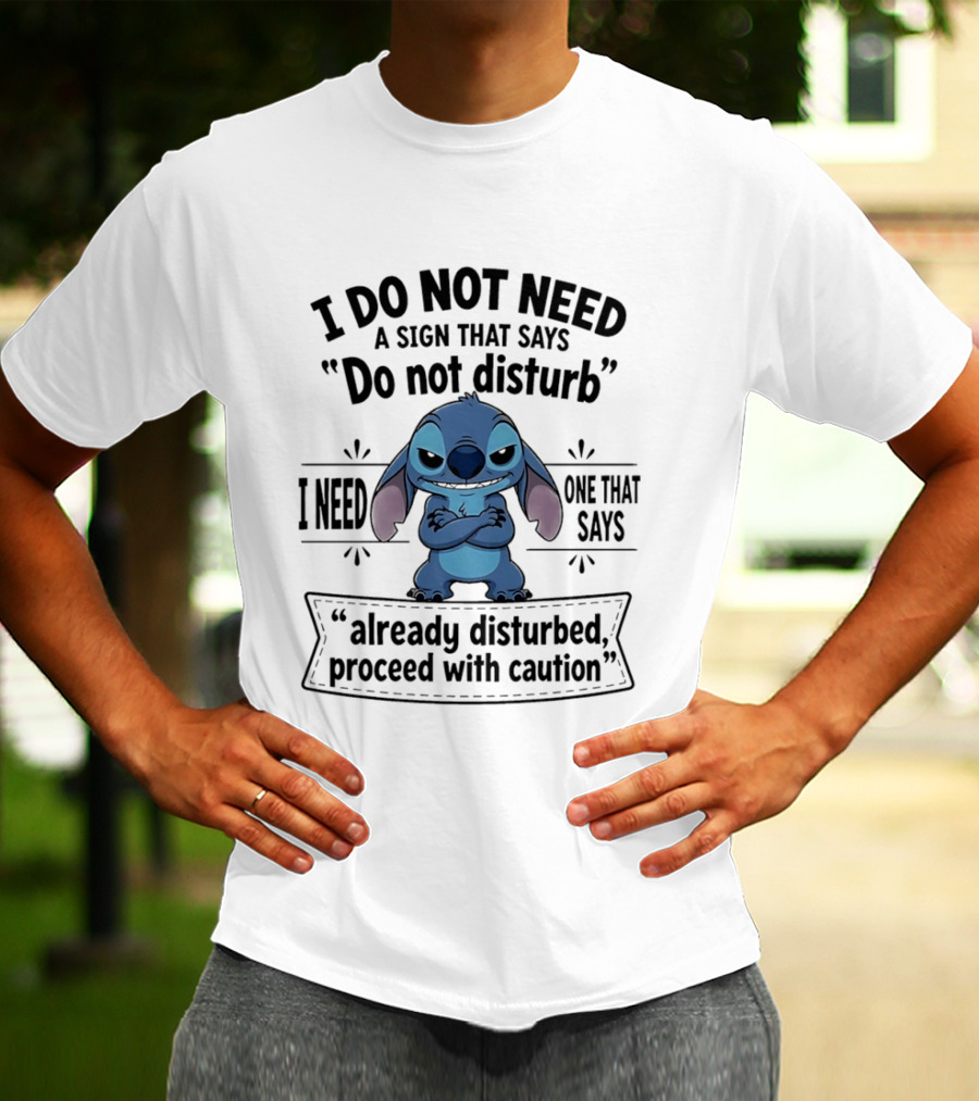 I Do Not Need A Sign Do Not Disturb I Need One Already Disturbed Proceed With Caution Stitch T-Shirt