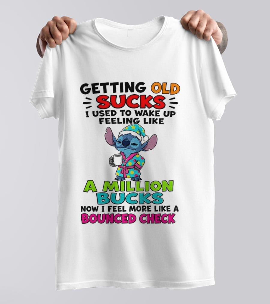 Getting Old Sucks I Used To Wake Up Feeling Like A Million Bucks Now I Feel More Like A Bounced Check T-Shirt