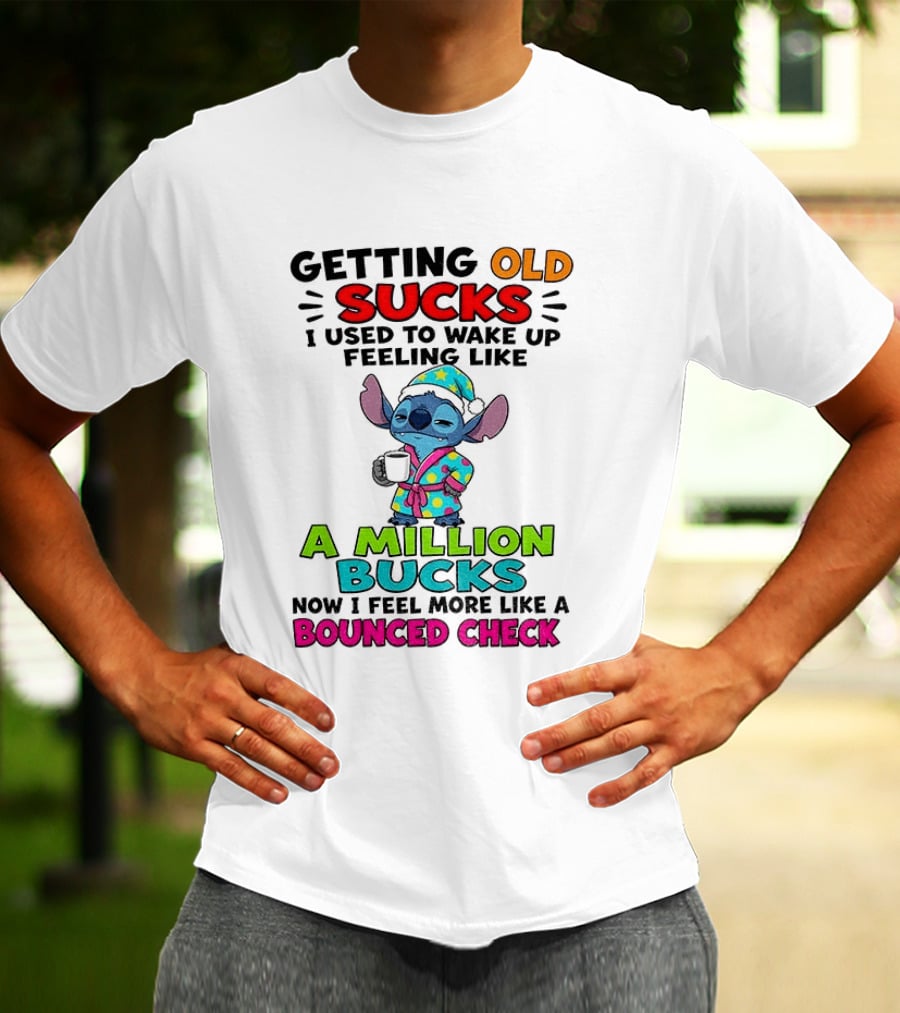 Getting Old Sucks I Used To Wake Up Feeling Like A Million Bucks Now I Feel More Like A Bounced Check T-Shirt