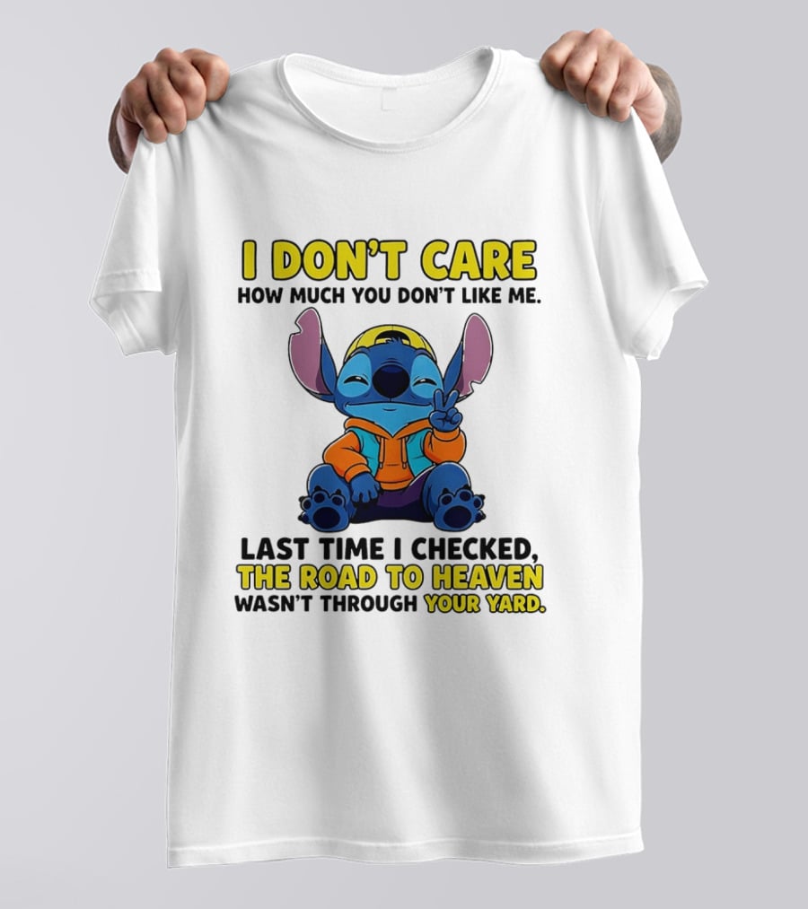 I Don't Care How Much You Don't Like Me Stitch Road To Heaven Clothing T-Shirt