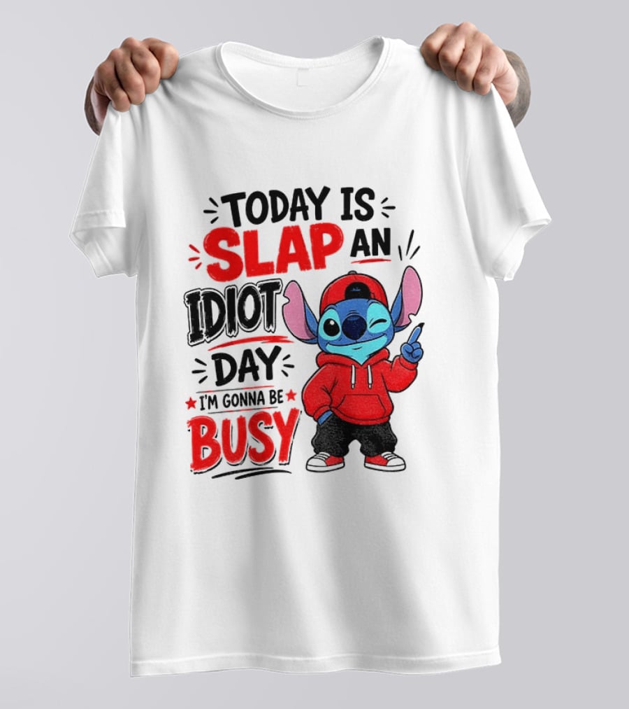 Today Is Slap An Idiot Day I'm Gonna Be Busy Stitch T-Shirt