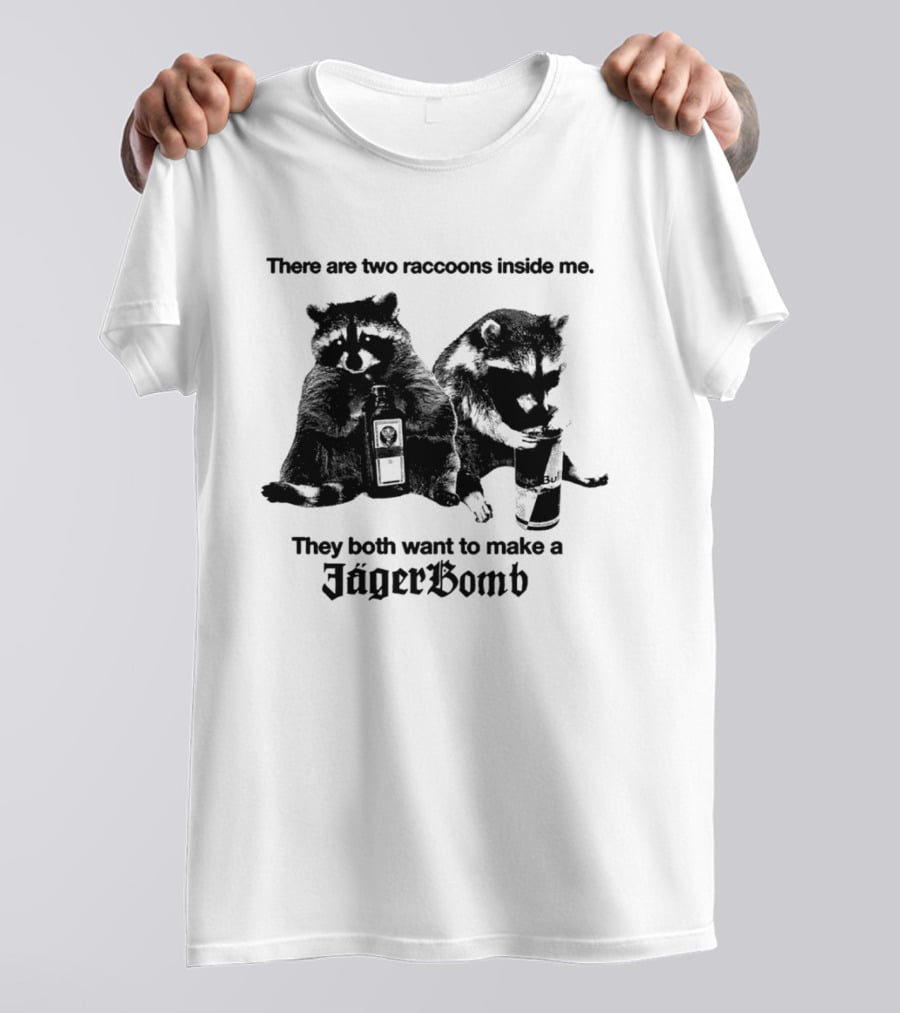 There Are Two Raccoons Inside Me They Both Want To Make A Jägerbomb T-Shirt